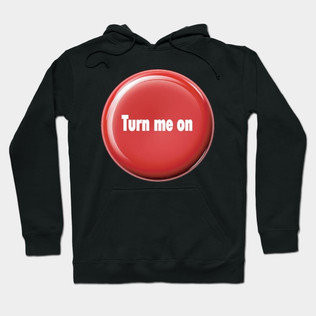 Turn Me On - Funny Flirt Mode Design Hoodie by AdoreedArtist